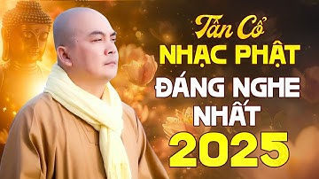 TÂN CỔ NHẠC PHẬT ĐÁNG NGHE NHẤT 2025 - Ca Cổ Phật Giáo Hay Nhất KHÔNG QUẢNG CÁO - Thích Nghiêm Bình