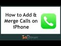 How to add and merge calls on iphone