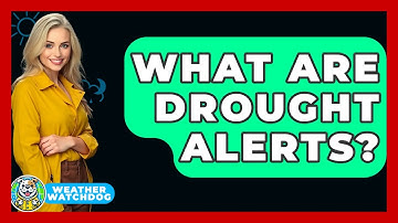 What Are Drought Alerts? - Weather Watchdog