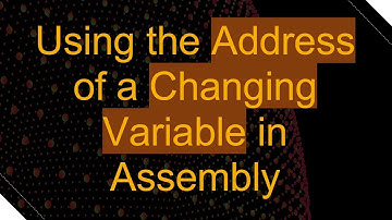 Using the Address of a Changing Variable in Assembly