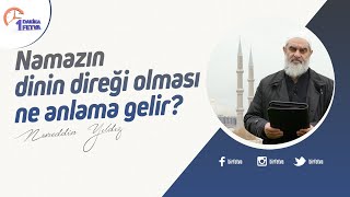 Namazın dinin direği olması ne anlama gelir? | [Birfetva-Nureddin Yıldız]