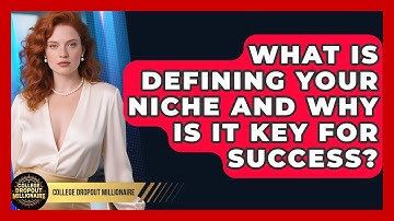 What Is Defining Your Niche And Why Is It Key For Success? - College Dropout Millionaire