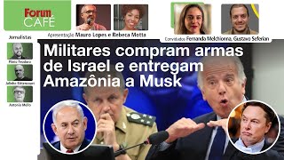Militares brasileiros compram armas de Netanyahu e entregam Amazônia a Musk | TSE e Moro | 20.5.24