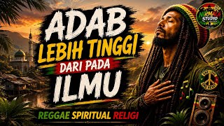 ADAB LEBIH TINGGI DARIPADA ILMU | Reggae Spiritual Religi | Renungan Islami