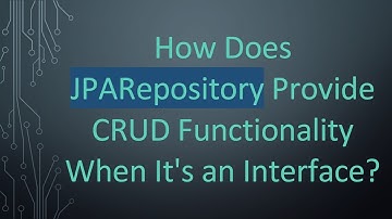 How Does JPARepository Provide CRUD Functionality When It