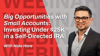 Big Opportunities with Small Accounts: Investing Under $25K in a Self-Directed IRA