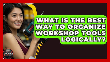 What Is The Best Way To Organize Workshop Tools Logically? - ToolBench Pros