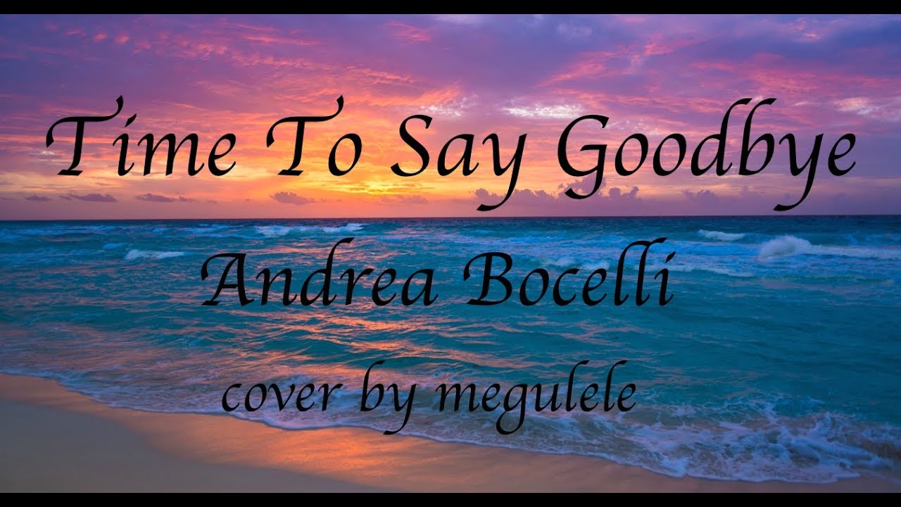 Time To Say Goodbye 君と旅立とう Andrea Bocelli アンドレア ボチェッリ Celtic Woman Cover By Megulele Youtube Time To Say Goodbye 君と旅立とう Andrea Bocelli アンドレア ボチェッリ Celtic Woman Cover By Megulele Youtube