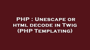 PHP : Unescape or html decode in Twig (PHP Templating)
