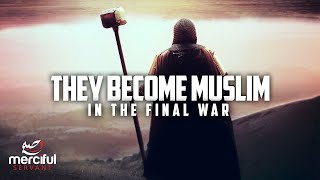 THEY WILL BECOME MUSLIM - PROPHECY OF THE FINAL WAR