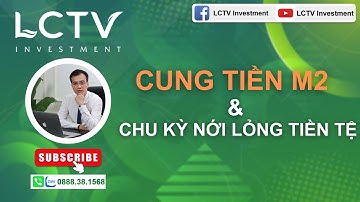 Cung tiền M2 & chu kỳ nới lỏng tiền tệ