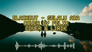 Download Lagu BLACKOUT - SELALU ADA COVER BY FELIX #blackout #felix #selaluada MP3