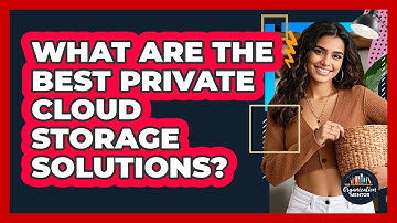 What Are The Best Private Cloud Storage Solutions? - Your Organization Mentor