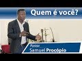 Pastor Samuel Procópio - Quem é Você?