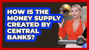 How Is The Money Supply Created By Central Banks? - Macroecon Experts