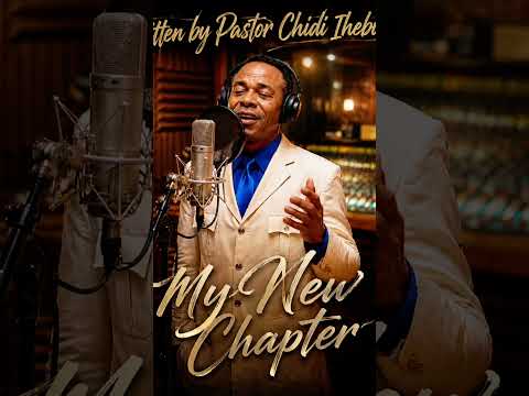A new song titled, My New Chapter, written By Pastor Chidi Ihebinike, enjoy it