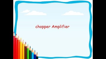Chopper amplifier intro.......