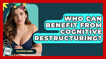 Who Can Benefit From Cognitive Restructuring? - PTSD Support Channel