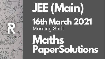 JEE Main 2021: Paper Solution | Maths | 16th March | Morning | JEE 2021 Question Paper | Ram