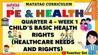 PE AND HEALTH 4 QUARTER 4 WEEK 1 MATATAG - CHILD’S BASIC HEALTH RIGHTS(HEALTHCARE NEEDS AND RIGHTS)