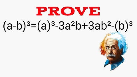 How to prove (a-b)³=a³-3a²b+3ab²-b³ The prove of (a+b)³ stap by stap