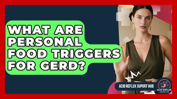 What Are Personal Food Triggers For GERD? - Acid Reflux Support Hub