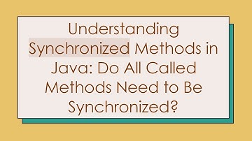 Understanding Synchronized Methods in Java: Do All Called Methods Need to Be Synchronized?