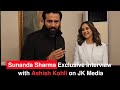 Sunanda sharma exclusive interview with ashish kohli on jk media