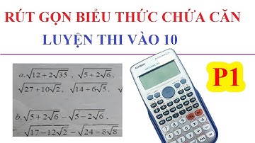 RÚT GỌN CĂN BẬC HAI DÙNG HẰNG ĐẲNG THỨC KẾT HỢP CASIO. CÁCH LÀM CỰC HAY –P1