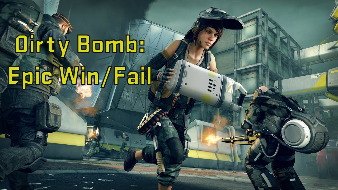 Dirty Bomb - Epic Win/Fail