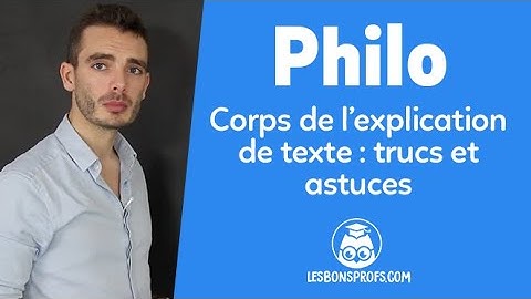 Le corps de l’explication de texte : trucs et astuces - Philosophie - Terminale - Les Bons Profs