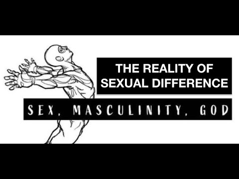 SEX, MASCULINITY, GOD (1.1): The Reality of Sexual Difference