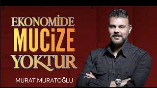 EKONOMİDE MUCİZE YOKTUR! MURAT MURATOĞLU BOZKIRIN SESİ