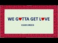 WE GOTTA GET LOVE Егор Крид Russian English Lyrics WE GOTTA GET LOVE Егор Крид Russian English Lyrics