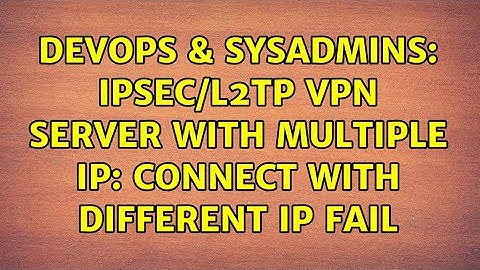 DevOps & SysAdmins: IPSec/L2TP VPN server with multiple IP: connect with different ip fail