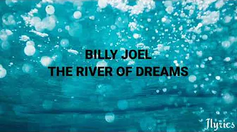 Billy Joel-The river of Dreams (Lyrics) Billy Joel-The river of Dreams (Lyrics)