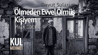 Kul Mehmet - Ölmeden Evvel Ölmüş Kişiyem Davut Sulari - Halk Rock Resimi