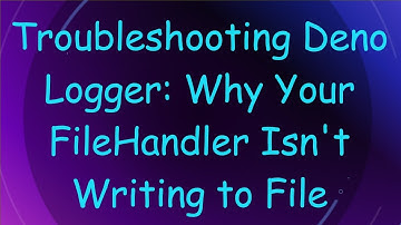 Troubleshooting Deno Logger: Why Your FileHandler Isn