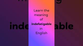 What does INDEFATIGABLE mean in English? #englishvocabulary #frankenstein #englishreading