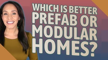 Which is better prefab or modular homes?