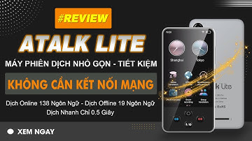 MÁY PHIÊN DỊCH KHÔNG CẦN KẾT NỐI MẠNG ATALK LITE PHIÊN DỊCH NGOẠI NGỮ CHỈ VỚI 1 CHẠM