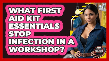What First Aid Kit Essentials Stop Infection In A Workshop? - ToolBench Pros