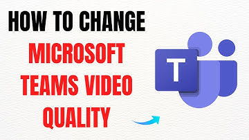 How to Change Microsoft Teams Video Quality – Full Guide