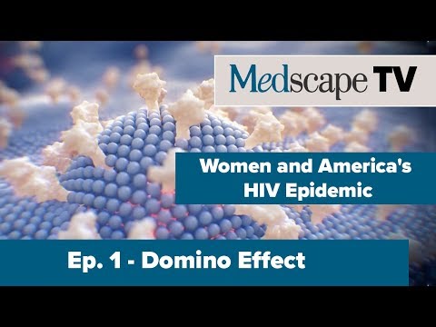 Ep. 1 Domino Effect | Women and HIV | MedscapeTV