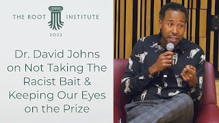 Dr. David Johns On Not Taking The Racist Bait & Keeping Our Eyes On The Prize