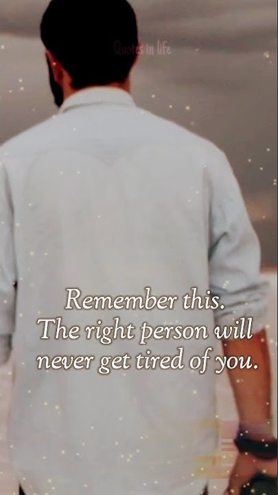 Remember This The Right Person Will Never Get Tired Of You quotes remember-this-the-right-person-will-never-get-tired-of-you-quotes