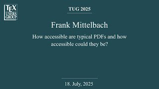 TUG 2025 — Frank Mittelbach — How accessible are typical PDFs and how accessible could they be?