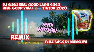 DJ SUSU REAL GOOD LAGU SUSU REAL GOOD VIRAL🔊🎶 TIKTOK 2020 REMIX DJ NANSUYA