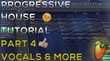 How To Make Progressive House | FL Studio 12 | 2018 [Tutorial Part 4] (Vocals & More)