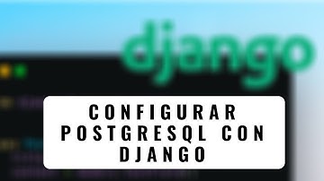 6.- Curso Django 2 | Configurar PostgreSQL con Django